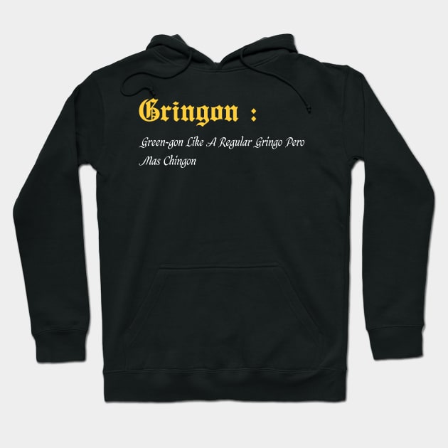 Gringon Green-gon Like A Regular Gringo Pero Mas Chingon Hoodie by Duodesign